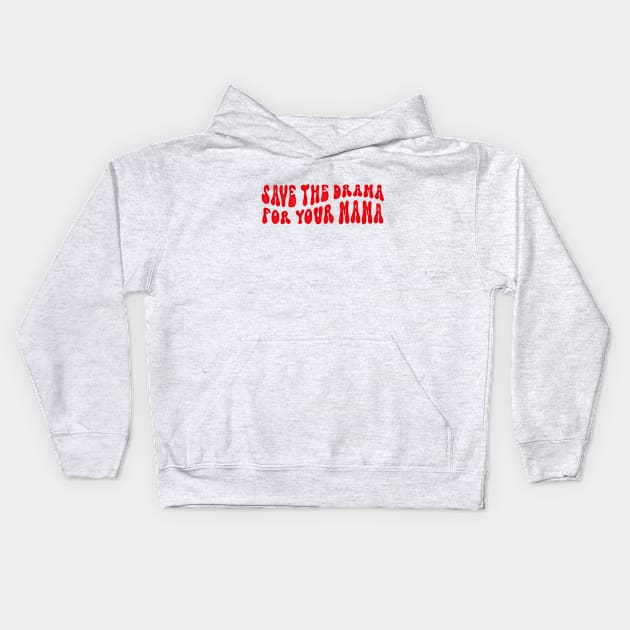 save the drama for your mama Kids Hoodie by savage land 